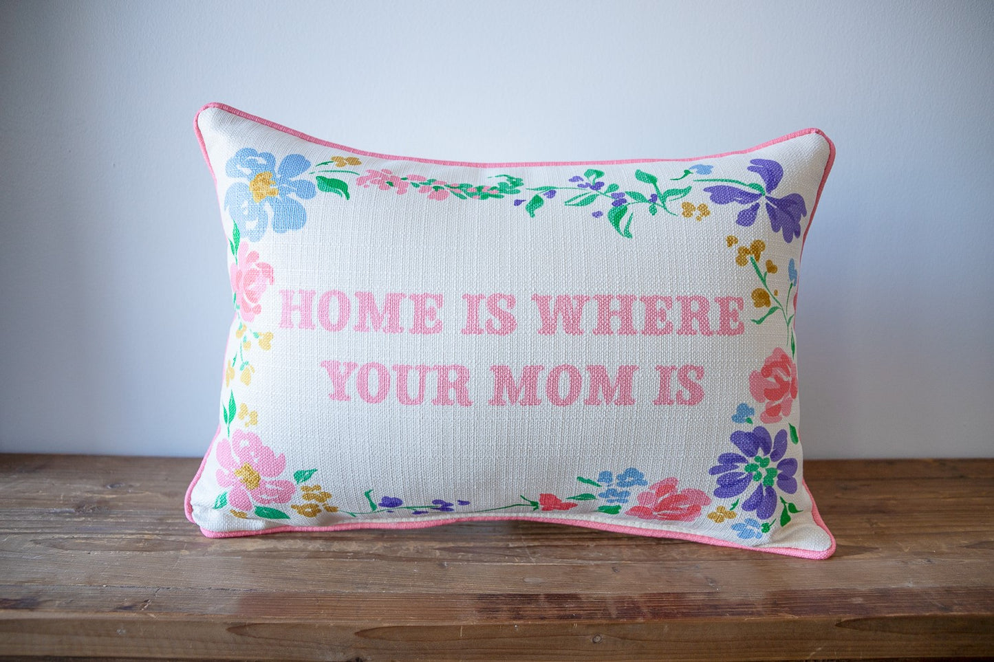 Home Is Where Your Mom Is Pillow