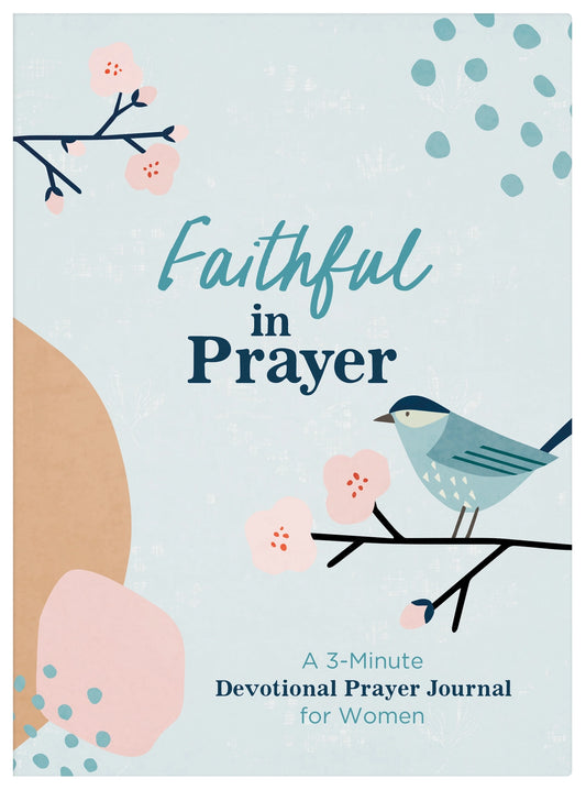 Faithful In Prayer: A 3 Minute Devotional Prayer Journal